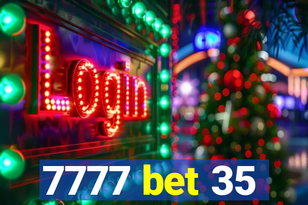 7777 bet 35